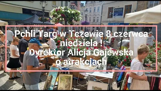 UWAGA! Już jutro TCZEWSKI PCHLI TARG !!  Co w tym roku przygotowali organizatorzy i jacy wystawcy się pojawią?