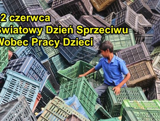 12 czerwca 2024 r. - Ważny dzień w kalendarzu. Światowy Dzień Sprzeciwu Wobec Pracy Dzieci