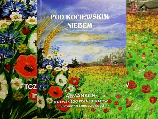 AWANGARDA TWÓRCÓW LOKALNYCH. Niedługo ukaże się tomik prozy i poezji „Pod kociewskim niebem”