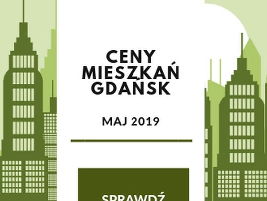 Ceny mieszkań w Gdańsku - analiza cenowa na maj 2019