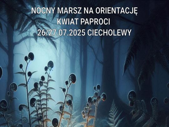Kwiat Paproci 2025 - Nocny Rajd na Orientację w Ciecholewach