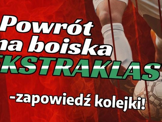 Powrót na boiska Ekstraklasy – zapowiedź kolejki!