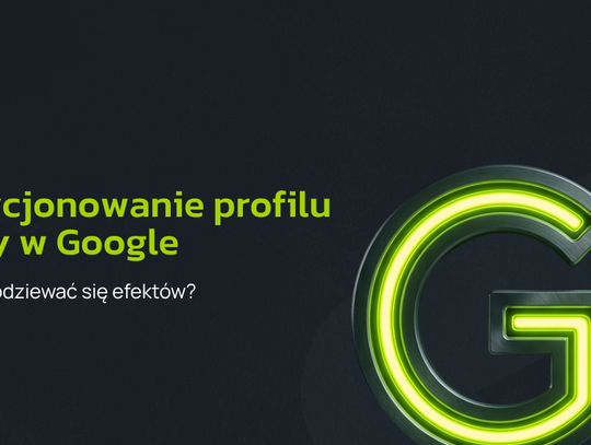 Pozycjonowanie profilu firmy w Google - kiedy spodziewać się efektów?