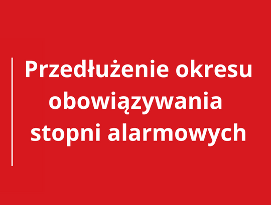 Przedłużenie obowiązywania stopni alarmowych do 28 lutego 2025 roku