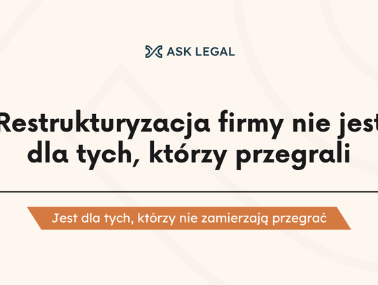 Restrukturyzacja firmy nie jest dla tych, którzy przegrali. Jest dla tych, którzy nie zamierzają przegrać