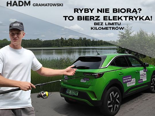 Ryby nie biorą? - To bierz elektryka bez limitu km od HADM Gramatowski!