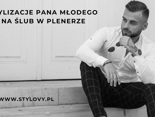 Stylizacje pana młodego na ślub w plenerze