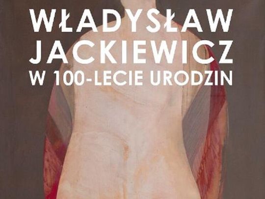 Sztuka Polska. Prof. Władysław Jackiewicz. W 100-lecie urodzin