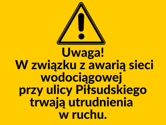  UWAGA! Awaria wodociągu przy ul. Piłsudskiego. Utrudnienia w ruchu