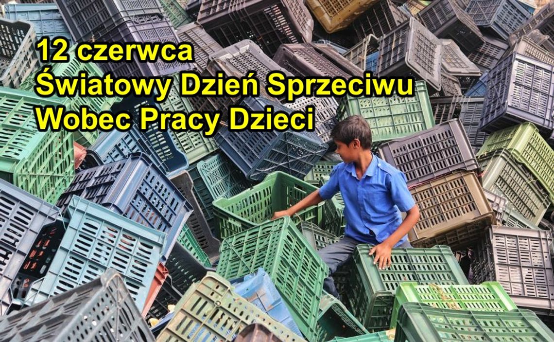 12 czerwca 2024 r. - Ważny dzień w kalendarzu. Światowy Dzień Sprzeciwu Wobec Pracy Dzieci