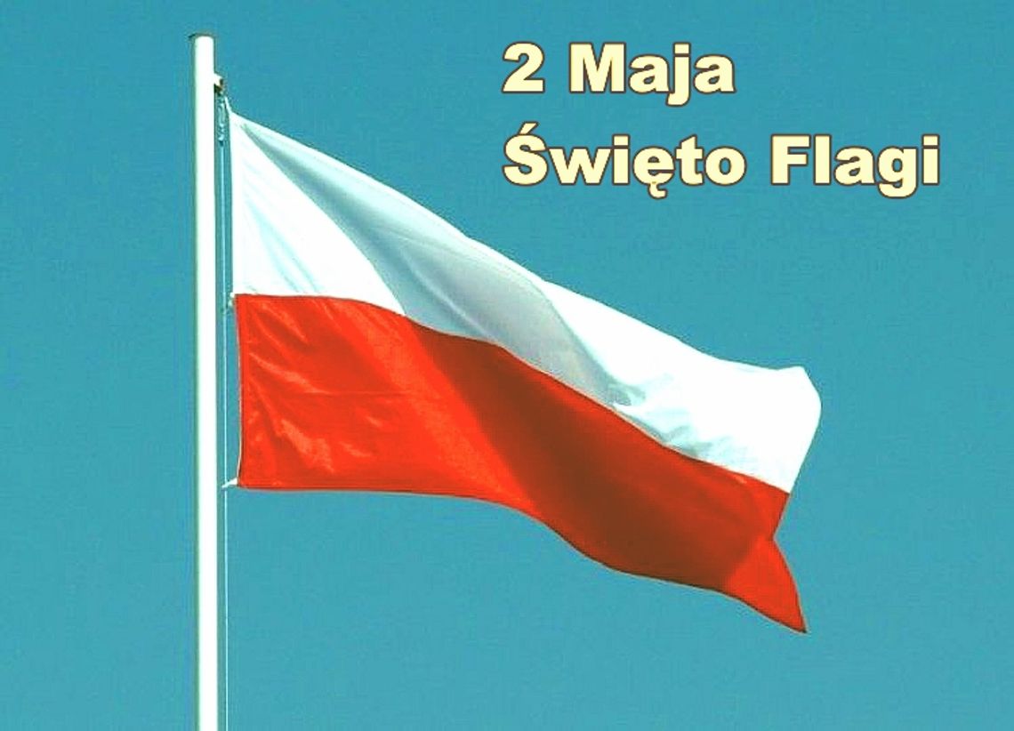 2 maja 2025 r. - Ważny dzień w kalendarzu. Dzień Flagi Rzeczypospolitej Polskiej
