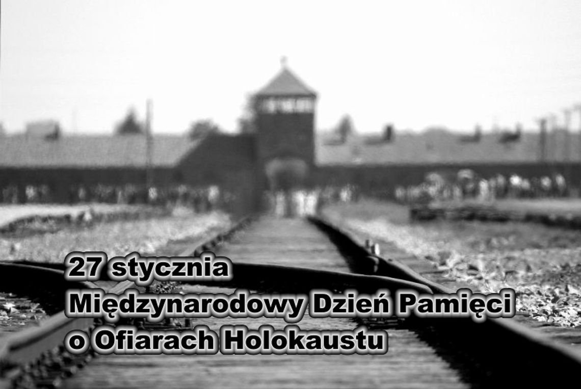 27 stycznia 2026 r. - Ważny dzień w kalendarzu. Międzynarodowy Dzień Pamięci o Ofiarach Holokaustu