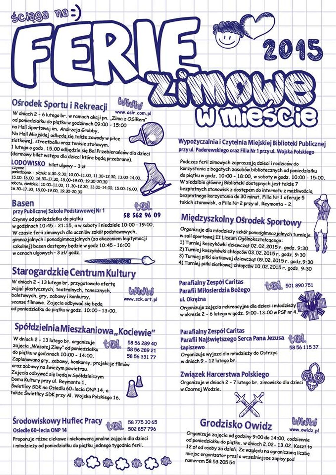 Akcja Zima – co robić w ferie? Program zajęć podcza ferii w Starogardzie Gd.– od 30 stycznia do 15 lutego 2015 r. Akcja Zima – co robić w ferie? Program zajęć podcza ferii w Starogardzie Gd.– od 30 stycznia do 15 lutego 2015 r.