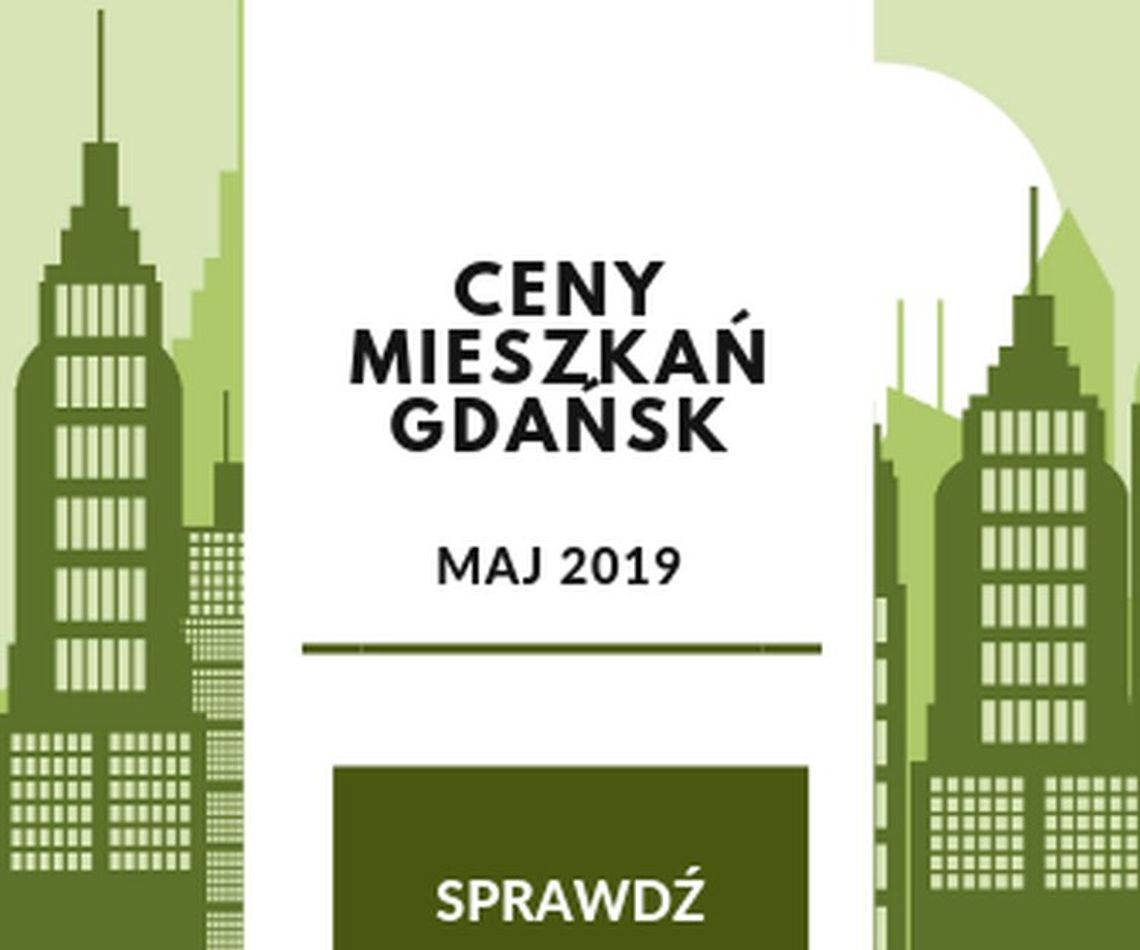 Ceny mieszkań w Gdańsku - analiza cenowa na maj 2019