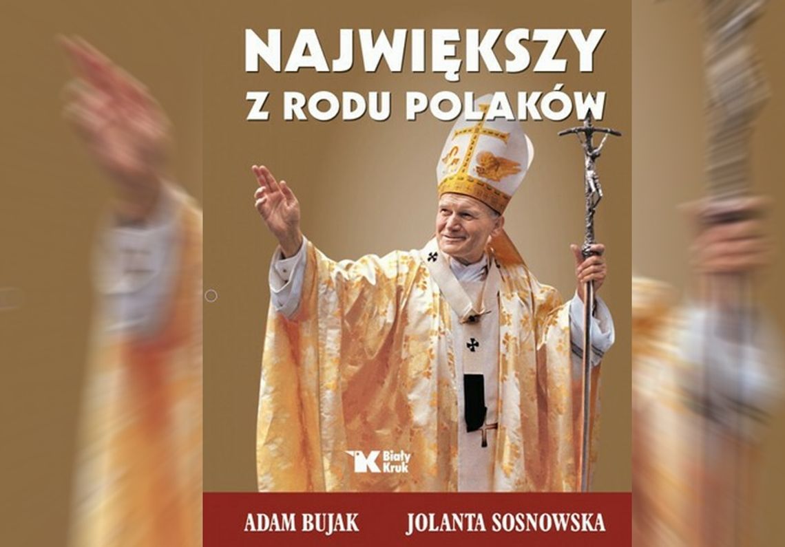 Dzisiejsza rocznica 2.04.2005. Dzień odejścia Papieża Jana Pawła II. Przedstawiamy książkę A. Bujaka i J. Sosnowskiej