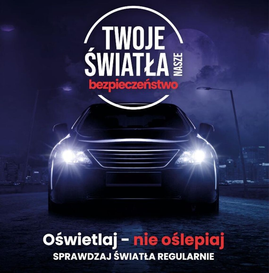 Trwa kolejna edycja kampanii „Twoje Światła – Nasze Bezpieczeństwo” Trwa kolejna edycja kampanii „Twoje Światła – Nasze Bezpieczeństwo”