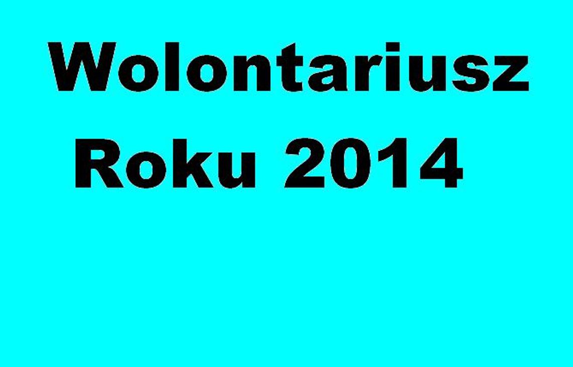 Wolontariusz Roku 2014 - doceńmy pracę prawdziwych społeczników 