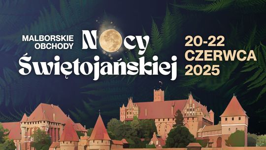 Malborskie Obchody Nocy Świętojańskiej. 20 - 22 czerwca 2025 r. Malborskie Obchody Nocy Świętojańskiej. 20 - 22 czerwca 2025 r.