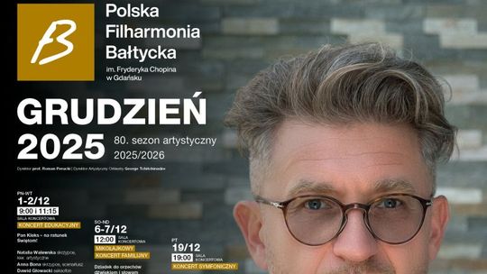 Polska Filharmonia Bałtycka im. Fryderyka Chopina w Gdańsku zaprasza na koncerty symfoniczne i wydarzenia w grudniu 2025 Polska Filharmonia Bałtycka im. Fryderyka Chopina w Gdańsku zaprasza na koncerty symfoniczne i wydarzenia w grudniu 2025