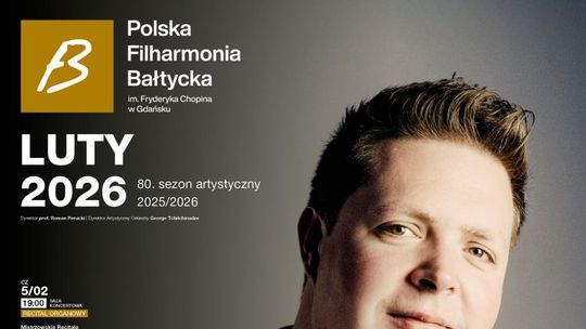 Polska Filharmonia Bałtycka im. Fryderyka Chopina w Gdańsku zaprasza na koncerty symfoniczne i wydarzenia w lutym 2026