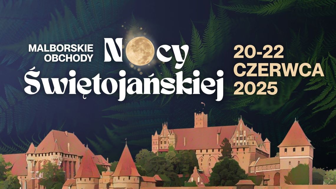 Malborskie Obchody Nocy Świętojańskiej. 20 - 22 czerwca 2025 r. Malborskie Obchody Nocy Świętojańskiej. 20 - 22 czerwca 2025 r.